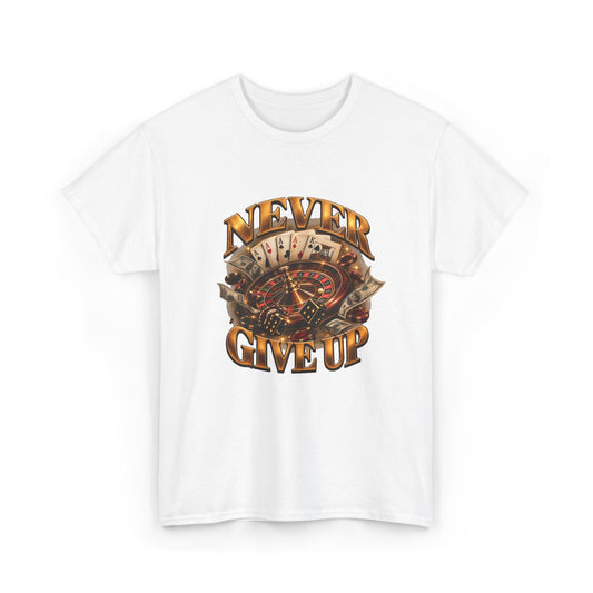 Never Give Up Graphic Tee – Roulette & Cards Motivational T-Shirt